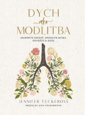 Dych ako modlitba /Zmiernite úzkosť, upokojte myseľ, osviežte si dušu