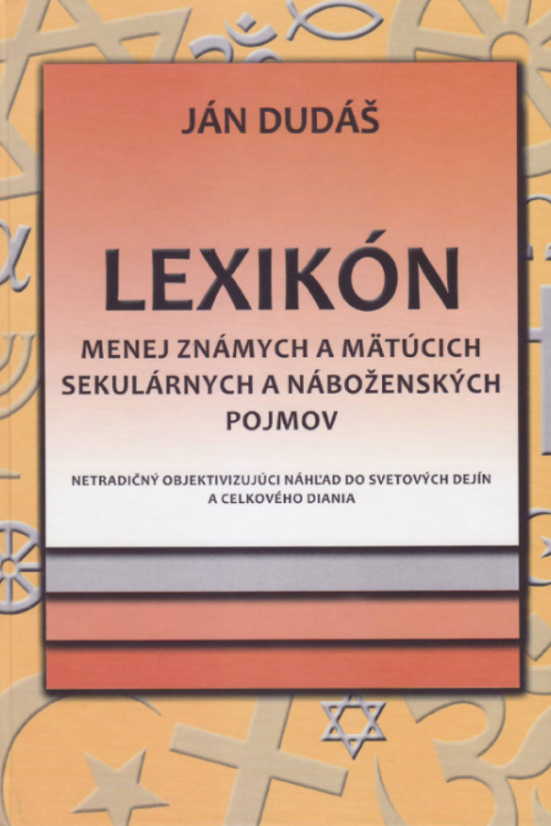 LEXIKÓN menej známych a mätúcich sekulárnych a náboženských pojmov
