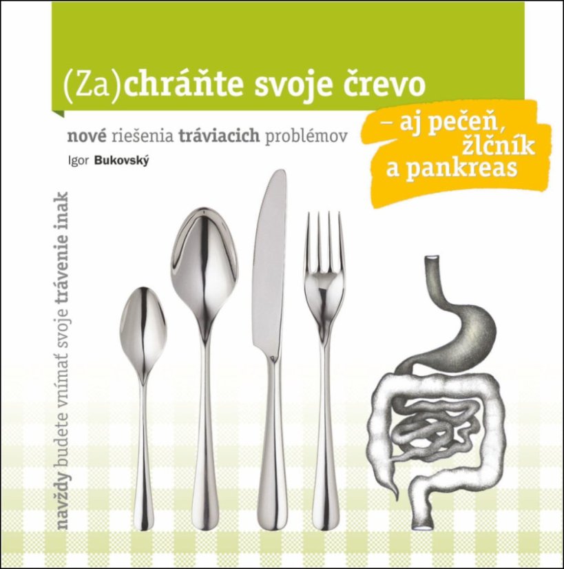 Zachráňte svoje črevo aj pečeň, žlčník a pankreas /nové riešenia tráviacich problémov