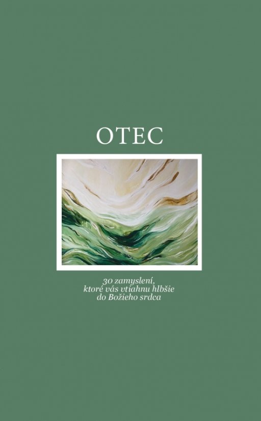 Otec. 30 meditácií, ktoré vás vtiahnu hlbšie do Božieho srdca