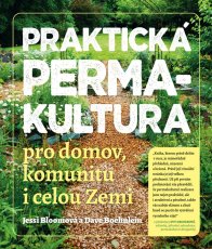 Praktická permakultura/ Pro domov, komunitu i celou Zemi
