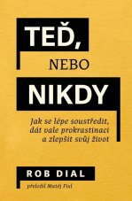 Teď, nebo nikdy: jak se lépe soustředit, dát vale prokrastinaci a zlepšit svůj život