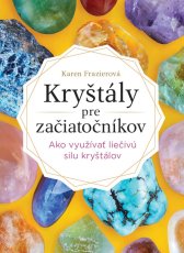 Kryštály pre začiatočníkov - Ako využívať liečivú silu kryštálov