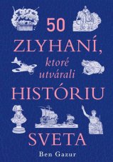 50 zlyhaní, ktoré utvárali históriu sveta / Kde by sme boli, nebyť týchto prešľapov?