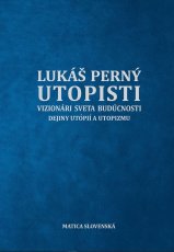 Utopisti. Vizionári Sveta Budúcnosti. Dejiny Utopizmu A Utópií.