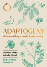 Adaptogeny -  Léčivé rostliny a medicinální houby, tajemství vitality a dlouhověkosti