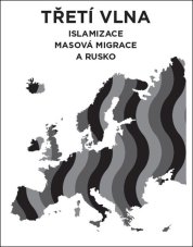 Třetí vlna- Islamizace, masová migrace a Rusko