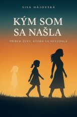 Kým som sa našla – príbeh ženy, ktorá sa nevzdala