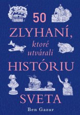 50 zlyhaní, ktoré utvárali históriu sveta / Kde by sme boli, nebyť týchto prešľapov?