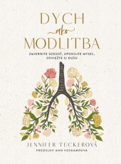 Dych ako modlitba /Zmiernite úzkosť, upokojte myseľ, osviežte si dušu