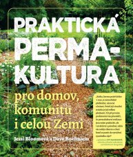 Praktická permakultura/ Pro domov, komunitu i celou Zemi
