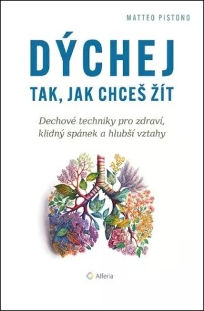 Dýchej tak, jak chceš žít/Dechové techniky pro zdraví, klidný spánek a hlubší vztahy