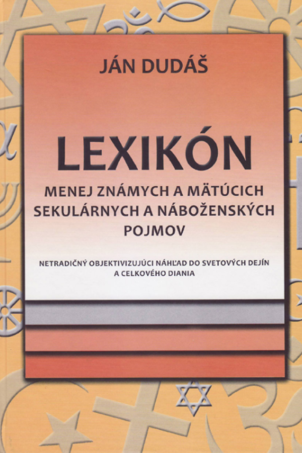 LEXIKÓN menej známych a mätúcich sekulárnych a náboženských pojmov